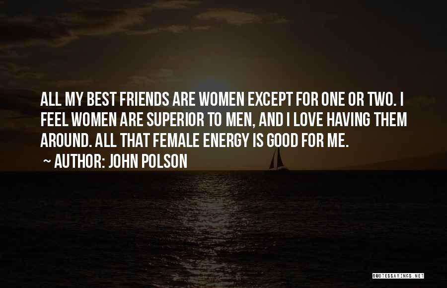 Having Best Friends Quotes By John Polson