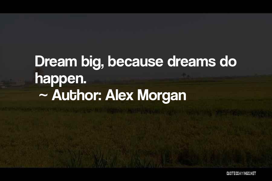 Having Big Dreams Quotes By Alex Morgan