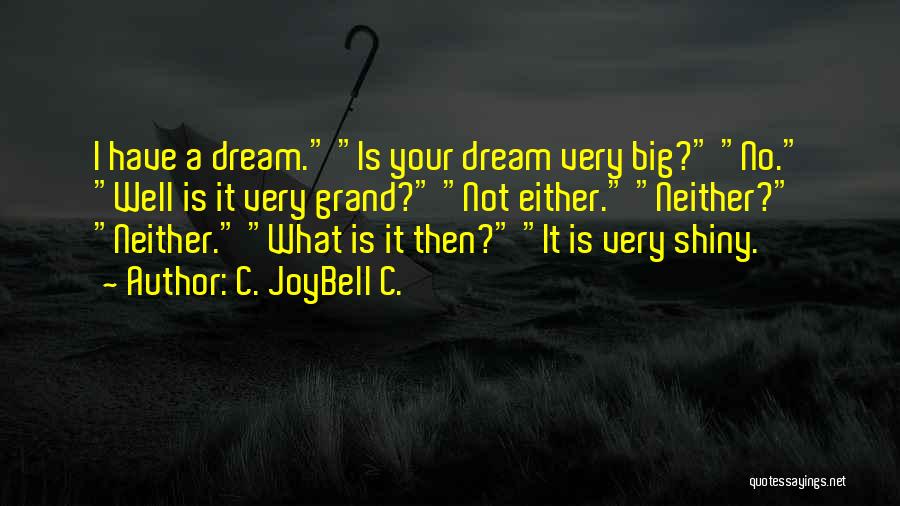 Having Big Dreams Quotes By C. JoyBell C.