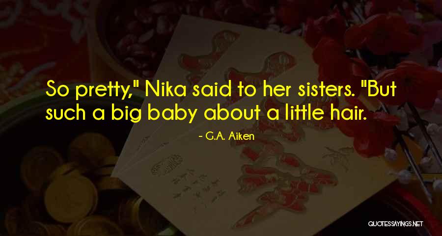 Having Big Sisters Quotes By G.A. Aiken Having Big Sisters Quotes By G.A. Aiken