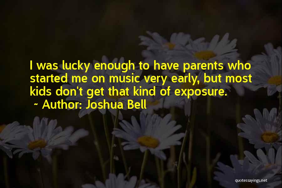 Having Both Parents Quotes By Joshua Bell