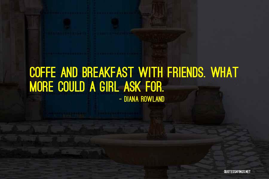 Having Breakfast With Friends Quotes By Diana Rowland Having Breakfast With Friends Quotes By Diana Rowland