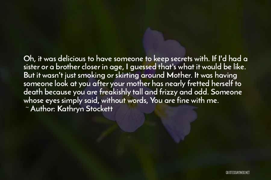 Having Brother And Sister Quotes By Kathryn Stockett