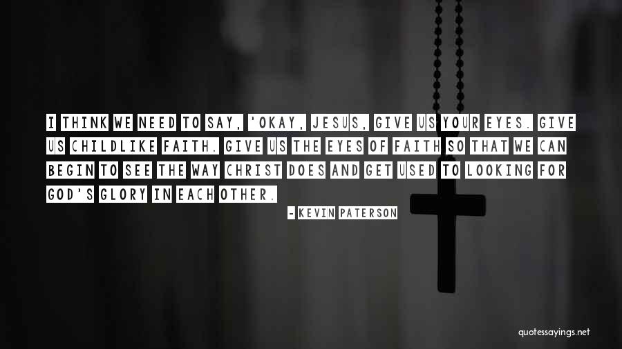 Having Childlike Faith Quotes By Kevin Paterson Having Childlike Faith Quotes By Kevin Paterson