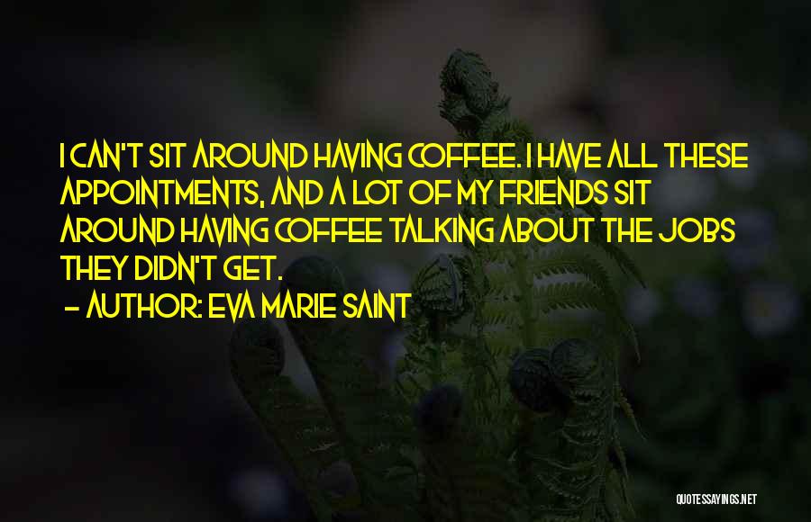 Having Coffee With Friends Quotes By Eva Marie Saint