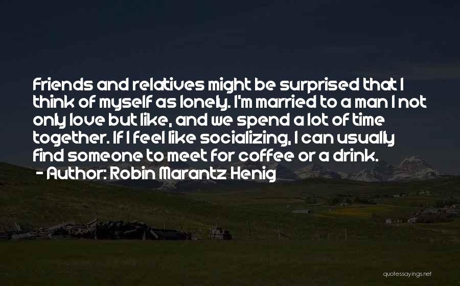 Having Coffee With Friends Quotes By Robin Marantz Henig