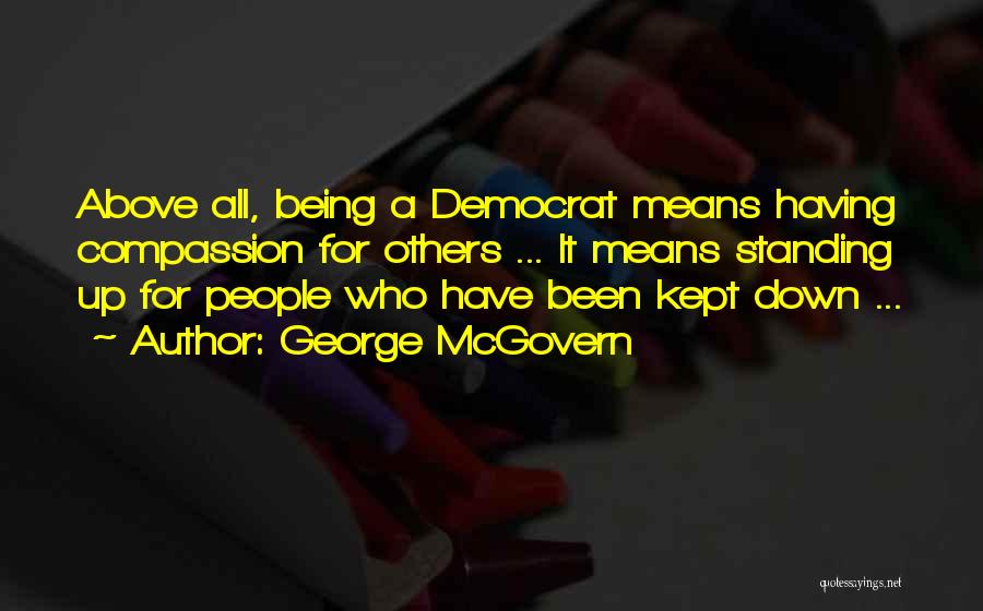 Having Compassion For Others Quotes By George McGovern