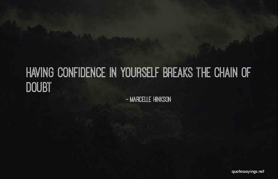 Having Confidence In Yourself Quotes By Marcelle Hinkson Having Confidence In Yourself Quotes By Marcelle Hinkson