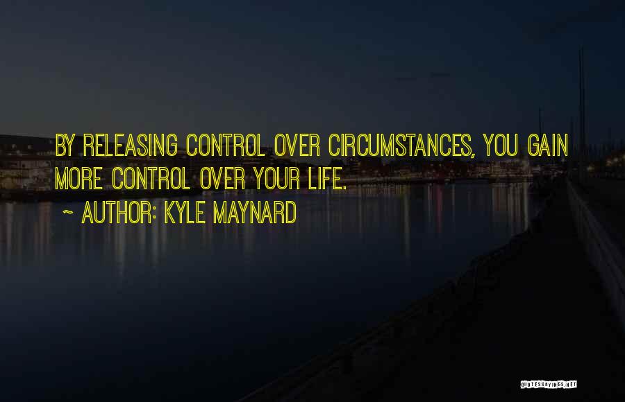 Having Control Of Your Life Quotes By Kyle Maynard