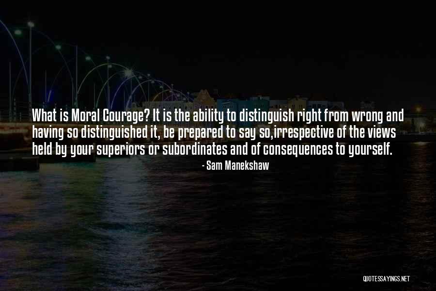 Having Courage To Be Yourself Quotes By Sam Manekshaw Having Courage To Be Yourself Quotes By Sam Manekshaw