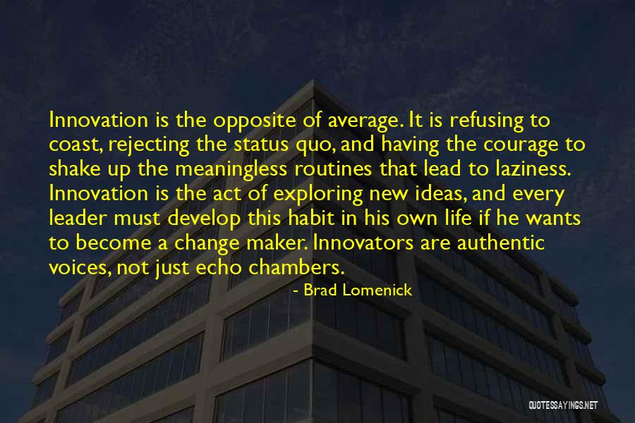 Having Courage To Change Quotes By Brad Lomenick Having Courage To Change Quotes By Brad Lomenick