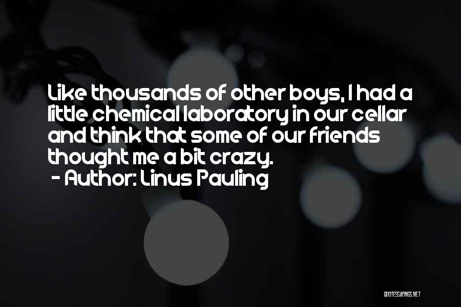 Having Crazy Friends Quotes By Linus Pauling