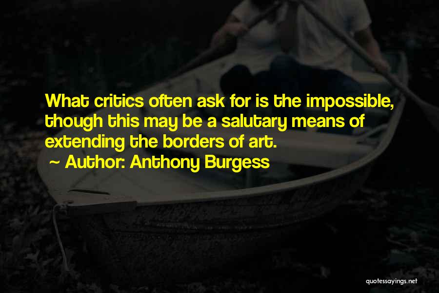 Having Critics Quotes By Anthony Burgess