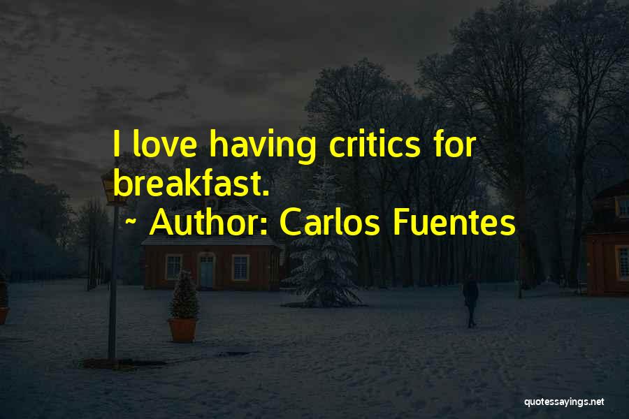 Having Critics Quotes By Carlos Fuentes