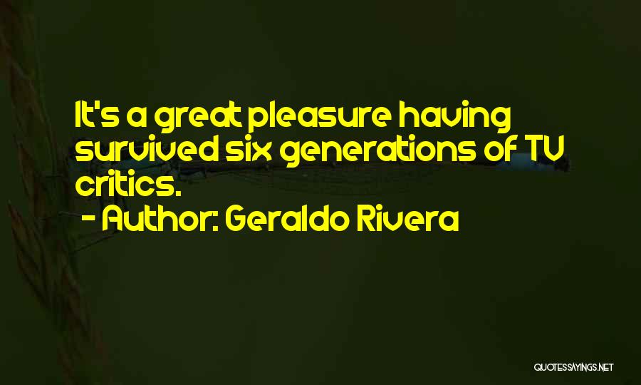 Having Critics Quotes By Geraldo Rivera