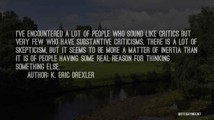 Having Critics Quotes By K. Eric Drexler