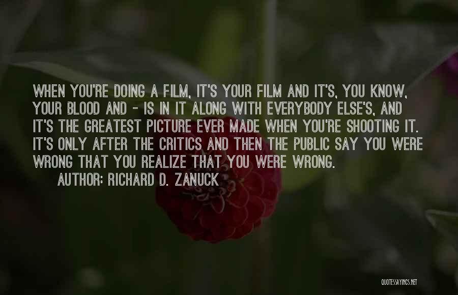 Having Critics Quotes By Richard D. Zanuck