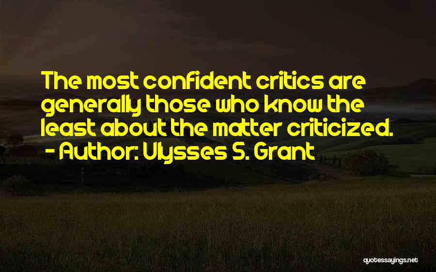 Having Critics Quotes By Ulysses S. Grant