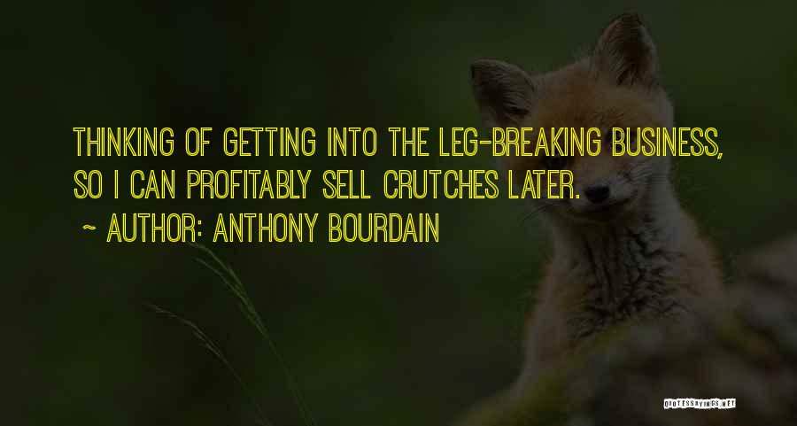 Having Crutches Quotes By Anthony Bourdain