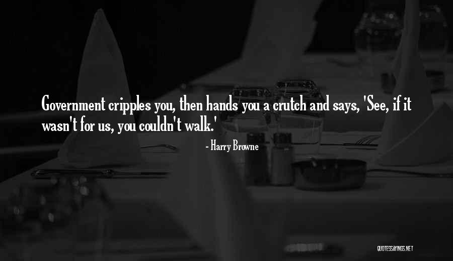 Having Crutches Quotes By Harry Browne