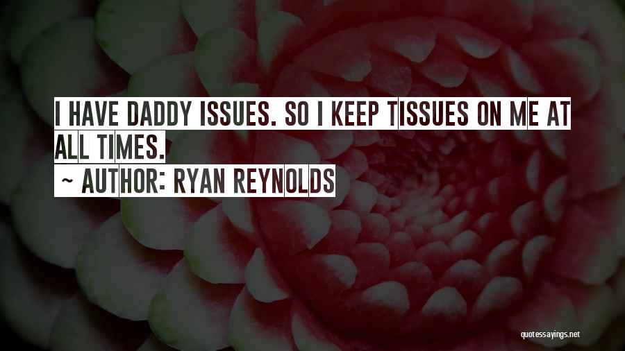 Having Daddy Issues Quotes By Ryan Reynolds