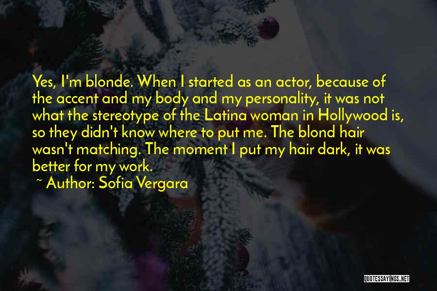 Having Dark Hair Quotes By Sofia Vergara