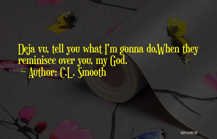 Having Deja Vu Quotes By C.L. Smooth