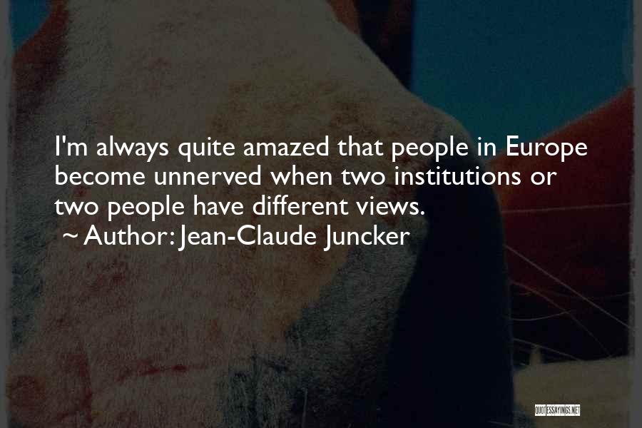 Having Different Views Quotes By Jean-Claude Juncker