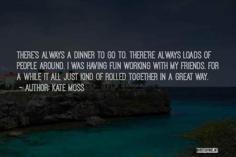 Having Dinner With Friends Quotes By Kate Moss