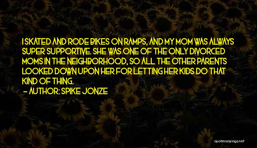 Having Divorced Parents Quotes By Spike Jonze