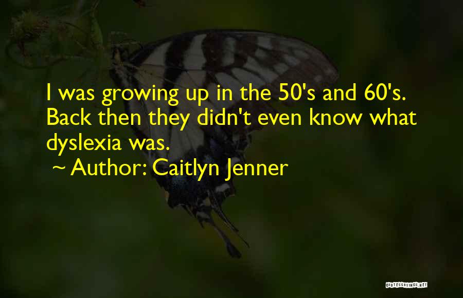 Having Dyslexia Quotes By Caitlyn Jenner