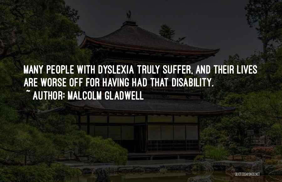 Having Dyslexia Quotes By Malcolm Gladwell