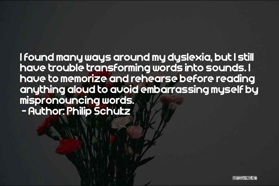 Having Dyslexia Quotes By Philip Schultz