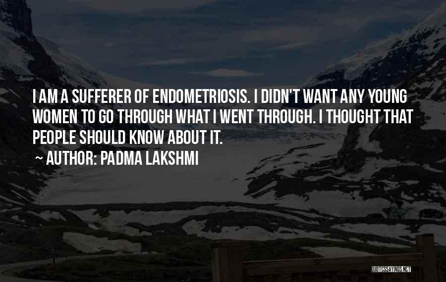 Having Endometriosis Quotes By Padma Lakshmi