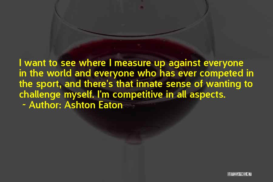Having Everyone Against You Quotes By Ashton Eaton
