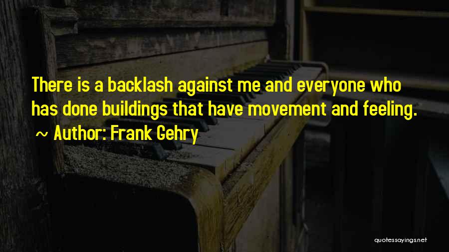 Having Everyone Against You Quotes By Frank Gehry