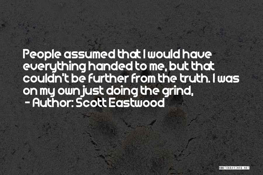 Having Everything Handed To You Quotes By Scott Eastwood