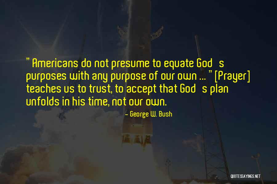 Having Faith In God's Plan Quotes By George W. Bush Having Faith In God's Plan Quotes By George W. Bush