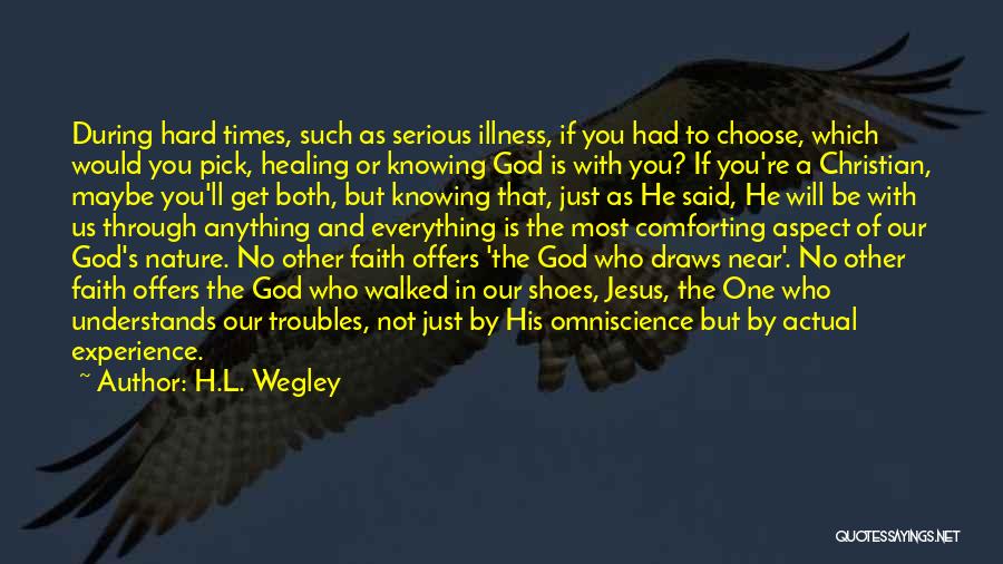 Having Faith In Hard Times Quotes By H.L. Wegley