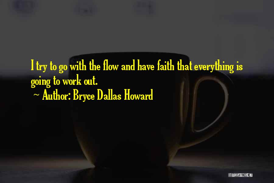 Having Faith That Everything Will Work Out Quotes By Bryce Dallas Howard