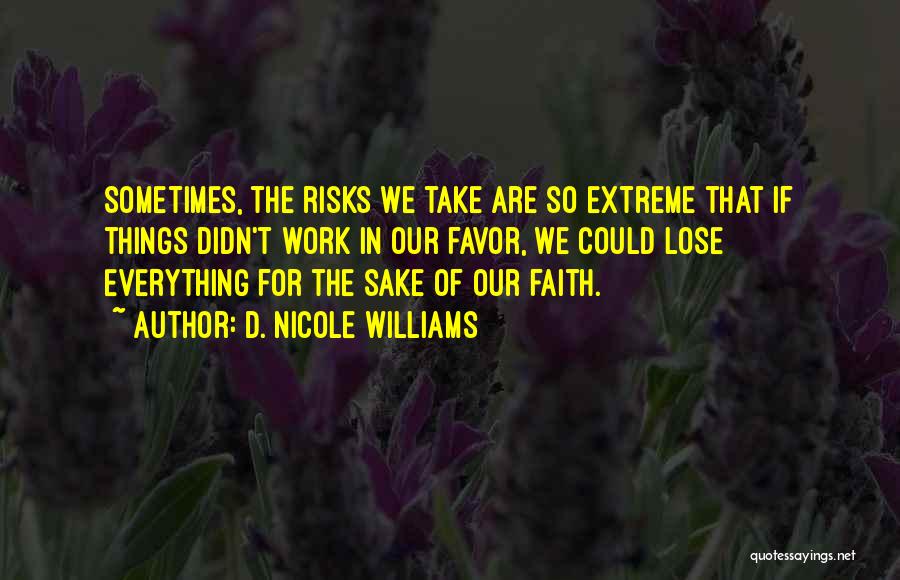 Having Faith That Everything Will Work Out Quotes By D. Nicole Williams