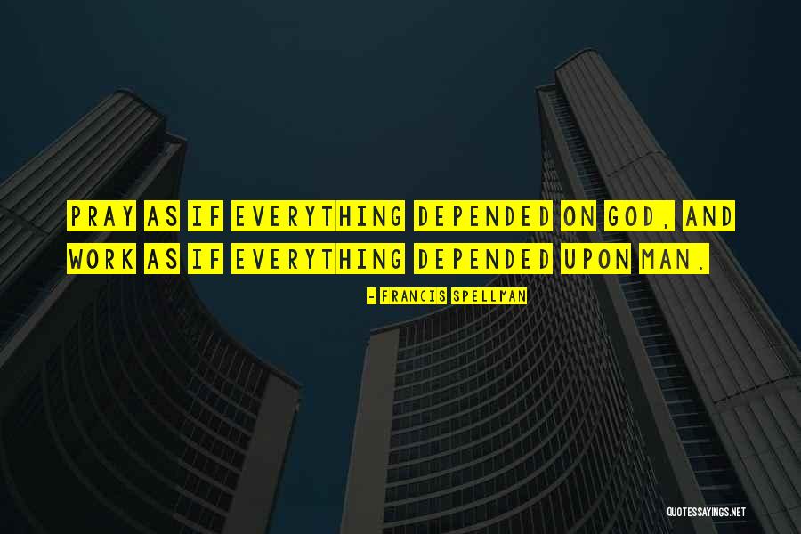 Having Faith That Everything Will Work Out Quotes By Francis Spellman Having Faith That Everything Will Work Out Quotes By Francis Spellman