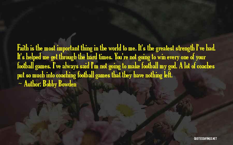 Having Faith Through Hard Times Quotes By Bobby Bowden