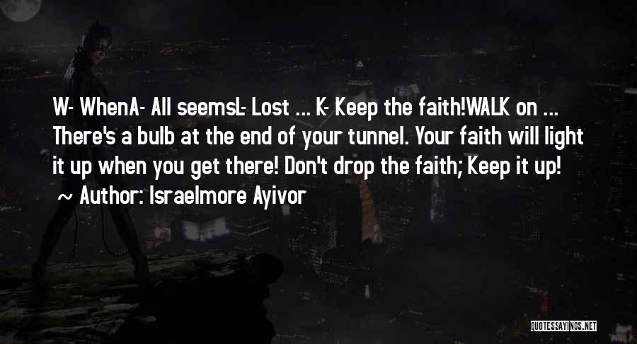 Having Faith When All Seems Lost Quotes By Israelmore Ayivor