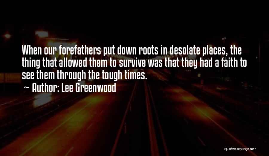 Having Faith When Times Are Tough Quotes By Lee Greenwood