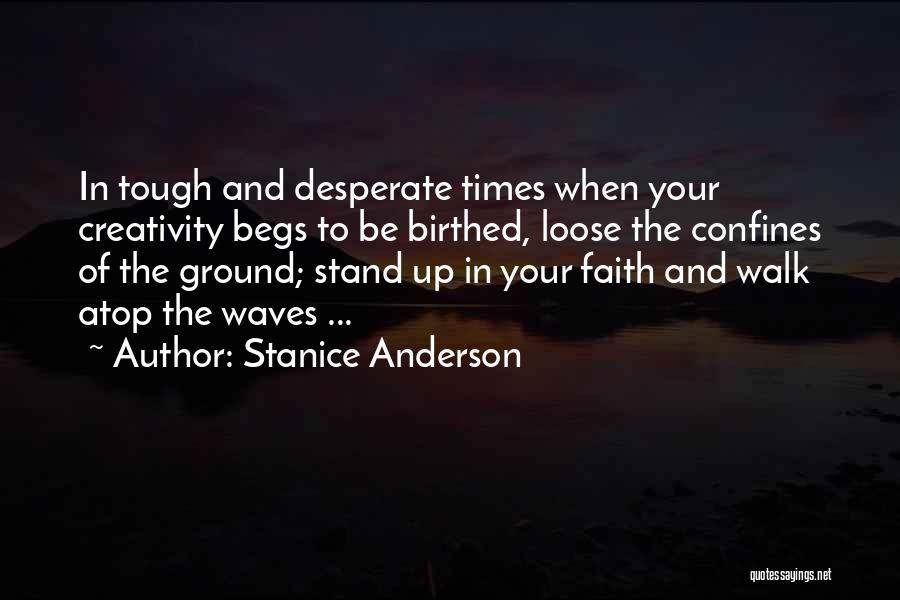 Having Faith When Times Are Tough Quotes By Stanice Anderson