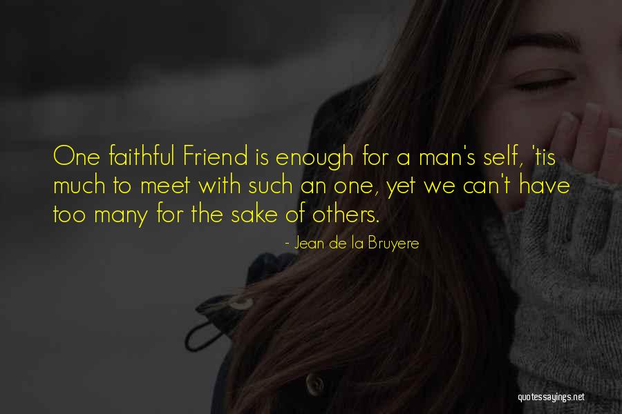 Having Faithful Friends Quotes By Jean De La Bruyere