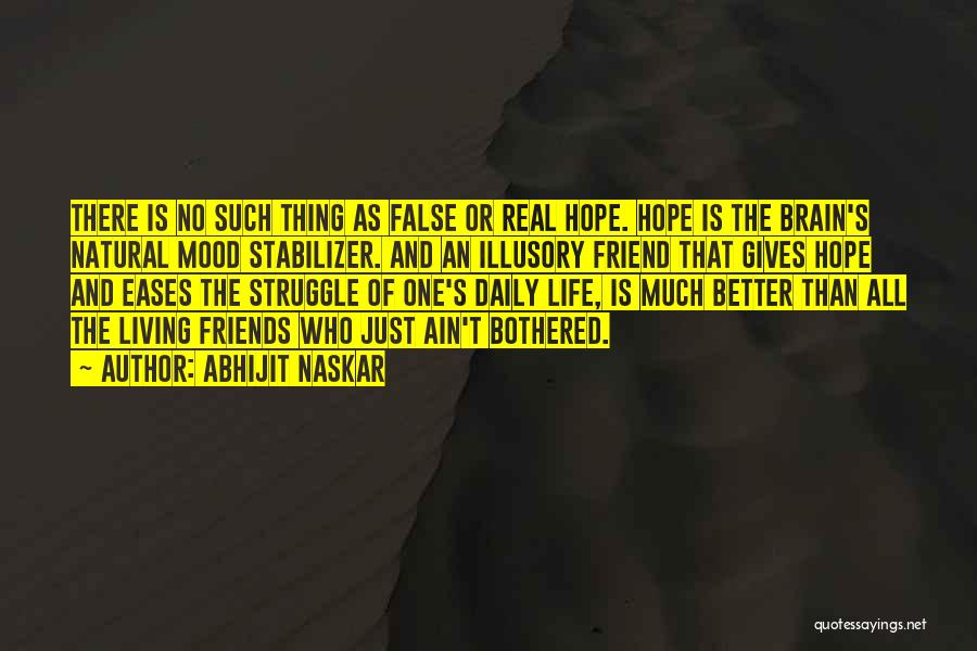 Having False Hope Quotes By Abhijit Naskar