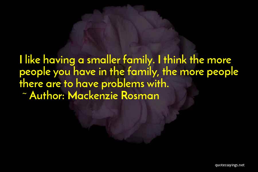 Having Family Problems Quotes By Mackenzie Rosman