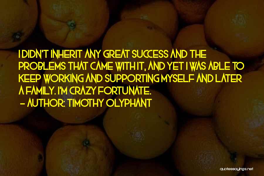 Having Family Problems Quotes By Timothy Olyphant